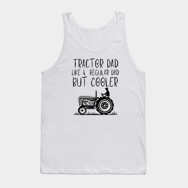 Tractor Dad Like A Regular Dad But Cooler Tank Top by HobbyAndArt